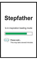 Stepfather is in Inspiration Loading Mode: 6 x 9 Notebook, Funny Blank Gag Multipurpose Jotter Log Book, Wide Ruled Lined Journal, Everyday Writing Pad for Colleagues, Coworkers, Friends and 