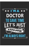 I`m a Doctor To save time let´s just assume I´m always right