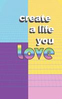 Create A Life You Love