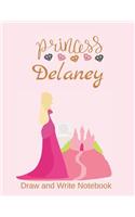 Princess Delaney: Personalized Drawing and Writing Notebook for Girls