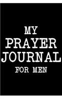 My Prayer Journal For Men: Bible Study Journal Notebook, Prayer Writing, Reflection and God's Message, Religious Book for Men