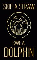 Skip a Straw Save a Dolphin