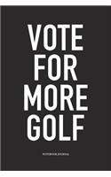 Vote for More Golf: A 6x9 Inch Matte Softcover Diary Notebook with 120 Blank Lined Pages and a Funny Golfing Cover Slogan