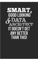 Smart, Good Looking & Data Architect, It Doesn't Get Any Better Than This!: Blank Line Notebook / Journal Gift Idea