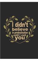 I Didn't Believe in Predestination Until I Met You: Funny Blank Lined Journal Notebook, 120 Pages, Soft Matte Cover, 6 X 9