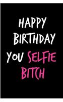 Happy Birthday You Selfie Bitch