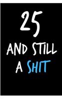 25 and Still a Shit