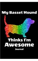 My Basset Hound Thinks I'm Awesome Journal: Dog Notebook