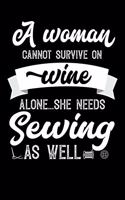 A Woman Cannot Survive On Wine Alone She Needs Sewing As Well: 100 page Blank lined 6x 9 novelty Journal for women to jot down their ideas and notes