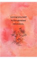 Loving Yourself Is The Greatest Revolution: Inspirational Journal for Women, Mom, Daughter, Friend & Coworker Floral Notebook