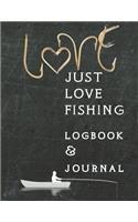 Just Love FIshing Logbook & Journal: For Keeping Track of Favorite Fishing Spots, Memories of Each Expedition, a Great Gift Book