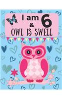 I am 6 & OWL IS SWELL: Birthday Notebook Sketchbook Journal with wide lined blank pages & Sketch paper for 6 Year Old Girls & Boys