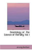 Deontology; Or, the Science of Morality: Vol. I