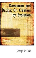 Darwinism and Design; Or, Creation by Evolution