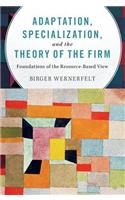 Adaptation, Specialization, and the Theory of the Firm