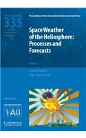 Space Weather of the Heliosphere (Iau S335)