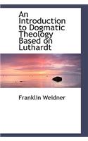 An Introduction to Dogmatic Theology Based on Luthardt