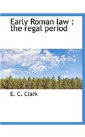 Early Roman Law: The Regal Period: The Regal Period