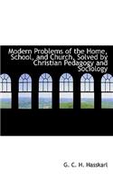 Modern Problems of the Home, School, and Church, Solved by Christian Pedagogy and Sociology