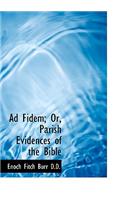 Ad Fidem; Or, Parish Evidences of the Bible