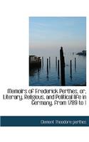 Memoirs of Frederick Perthes, Or, Literary, Religious, and Political Life in Germany, from 1789 to 1