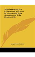 Memoires Pour Servir A L'Histoire And Au Progres De L'Astronomie, De La Geographie And De La Physique (1738)