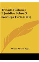 Tratado Historico E Juridico Sobre O Sacrilego Furto (1710): (Not Applicable)