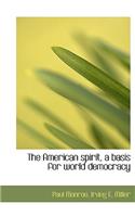 The American Spirit, a Basis for World Democracy
