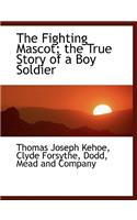 The Fighting Mascot; The True Story of a Boy Soldier