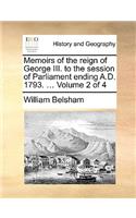 Memoirs of the Reign of George III. to the Session of Parliament Ending A.D. 1793. ... Volume 2 of 4