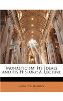 Monasticism: Its Ideals and Its History: A. Lecture