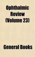 The Ophthalmic Review (Volume 23): (English)