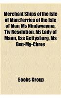 Merchant Ships of the Isle of Man: Ferries of the Isle of Man, MS Nindawayma, Tiv Resolution, MS Lady of Mann, USS Gettysburg, MS Ben-My-Chree(English)