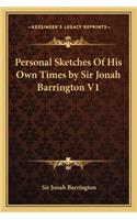 Personal Sketches of His Own Times by Sir Jonah Barrington V1