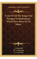 List of All the Songs and Passages in Shakespeare Which Have Been Set to Music