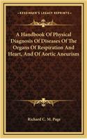 A Handbook of Physical Diagnosis of Diseases of the Organs of Respiration and Heart, and of Aortic Aneurism