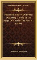 Historical Notices of Events Occurring Chiefly in the Reign of Charles the First V1 (1869)