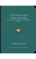 A Letter To Sir James Graham: Alias A Cumberland Landowner (1828)