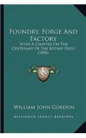 Foundry, Forge and Factory: With a Chapter on the Centenary of the Rotary Press (1890)