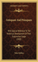 Antequam And Priusquam: With Special Reference To The Historical Development Of Their Subjunctive Usage (1903)(English)