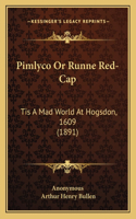 Pimlyco Or Runne Red-Cap: Tis A Mad World At Hogsdon, 1609 (1891)
