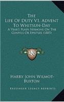 Life Of Duty V1, Advent To Whitsun-Day: A Year's Plain Sermons On The Gospels Or Epistles (1885)