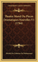 Theatre Moral Ou Pieces Dramatiques Nouvelles V1 (1784)