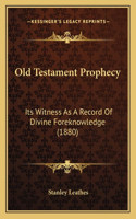 Old Testament Prophecy: Its Witness As A Record Of Divine Foreknowledge (1880)