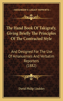 Hand Book Of Takigrafy, Giving Briefly The Principles Of The Contracted Style