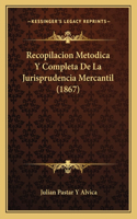 Recopilacion Metodica Y Completa De La Jurisprudencia Mercantil (1867): (Spanish)