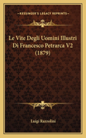 Le Vite Degli Uomini Illustri Di Francesco Petrarca V2 (1879)