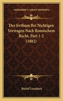 Der Irrthum Bei Nichtigen Vertragen Nach Romischem Recht, Part 1-2 (1882): (German)