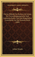 Das Ius Tollendi Des Besitzers Im System Der Verwendungsanspruche Nach Gemeinem Rechte Und Dem Burgerlichen Gesetzbuche Fur Das Deutsche Reich (1899)