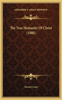 The True Humanity Of Christ (1880)